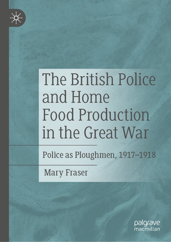 Front cover_The British Police and Home Food Production in the Great War