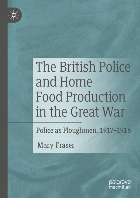 Front cover_The British Police and Home Food Production in the Great War