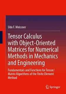 Couverture_Tensor Calculus with Object-Oriented Matrices for Numerical Methods in Mechanics and Engineering
