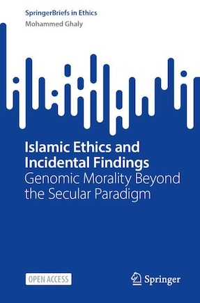 Islamic Ethics and Incidental Findings: Genomic Morality Beyond the Secular Paradigm