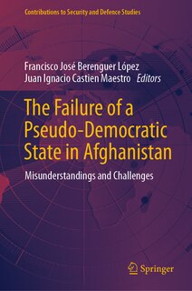 Front cover_The Failure of a Pseudo-Democratic State in Afghanistan