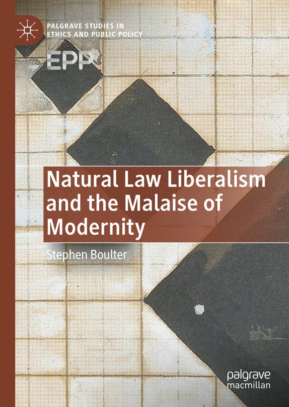 Front cover_Natural Law Liberalism and the Malaise of Modernity