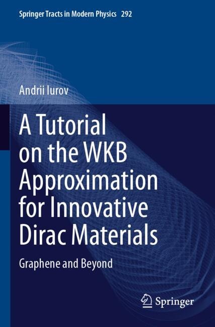 Front cover_A Tutorial on the WKB Approximation for Innovative Dirac Materials