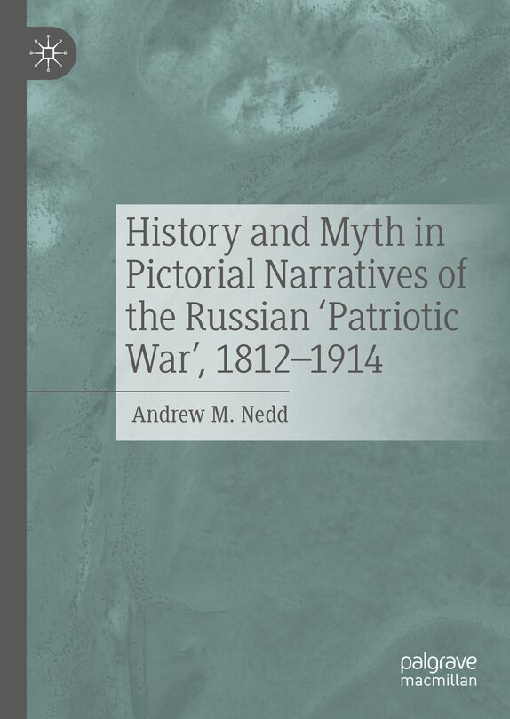 Couverture_History and Myth in Pictorial Narratives of the Russian 'Patriotic War', 1812-1914