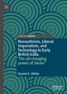 Couverture_Romanticism, Liberal Imperialism, and Technology in Early British India
