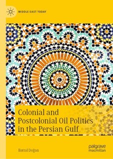 Couverture_Colonial and Postcolonial Oil Politics in the Persian Gulf