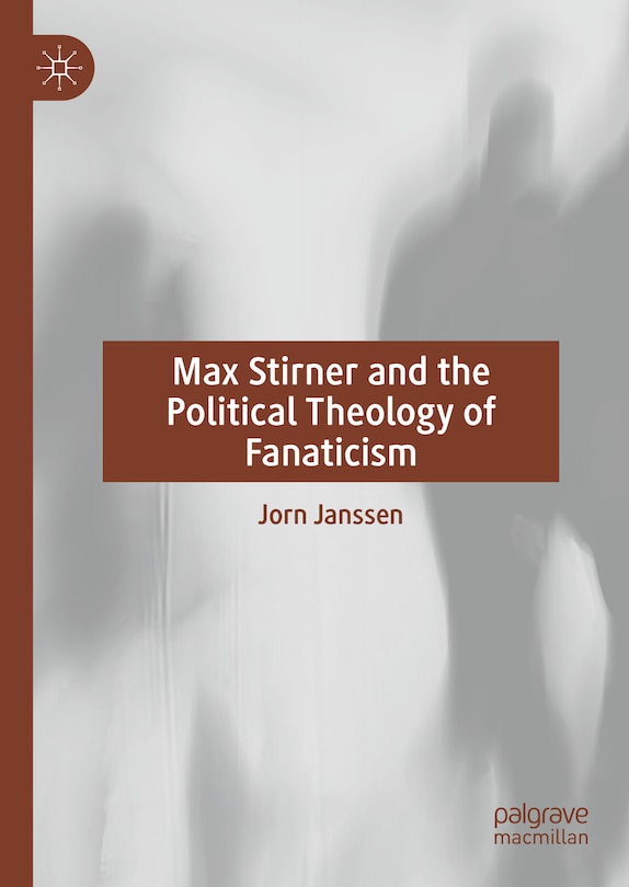Front cover_Max Stirner and the Political Theology of Fanaticism