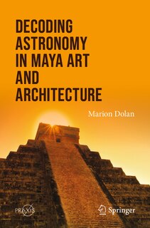 Front cover_Decoding Astronomy in Maya Art and Architecture