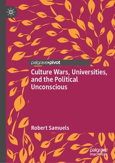 Front cover_Culture Wars, Universities, and the Political Unconscious