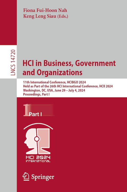 HCI in Business, Government and Organizations: 11th International Conference, HCIBGO 2024, Held as Part of the 26th HCI International Conference, HCII 2024, Washington, DC, USA, June 29 - July 4, 2024, Proceedings, Part I