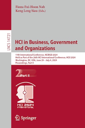 HCI in Business, Government and Organizations: 11th International Conference, HCIBGO 2024, Held as Part of the 26th HCI International Conference, HCII 2024, Washington, DC, USA, June 29 - July 4, 2024, Proceedings, Part II