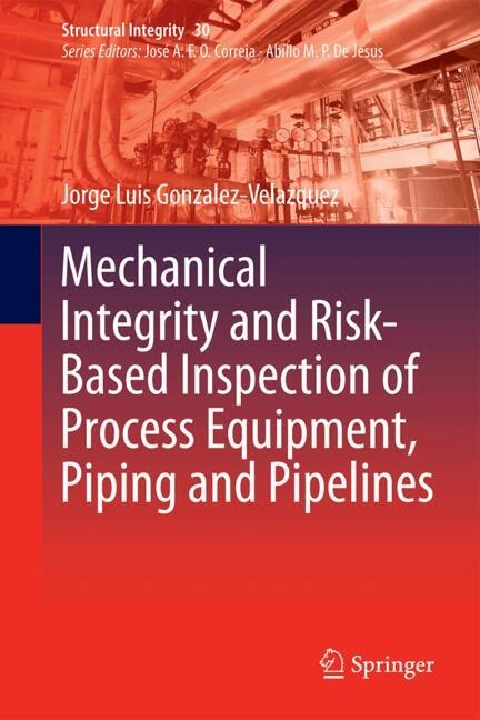 Front cover_Mechanical Integrity and Risk-Based Inspection of Process Equipment, Piping and Pipelines