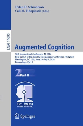 Augmented Cognition: 18th International Conference, AC 2024, Held as Part of the 26th HCI International Conference, HCII 2024, Washington, DC, USA, June 29-July 4, 2024, Proceedings, Part II