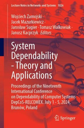 System Dependability - Theory and Applications: Proceedings of the Nineteenth International Conference on Dependability of Computer Systems DepCoS-RELCOMEX. July 1 - 5, 2024, Brunow, Poland