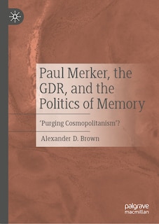 Couverture_Paul Merker, the GDR, and the Politics of Memory