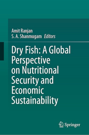 Dry Fish: A Global Perspective on Nutritional Security and Economic Sustainability