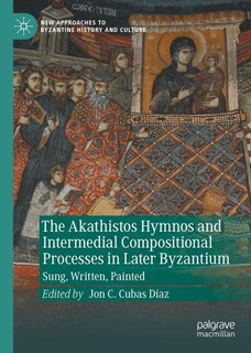 Front cover_The Akathistos Hymnos and Intermedial Compositional Processes in Later Byzantium
