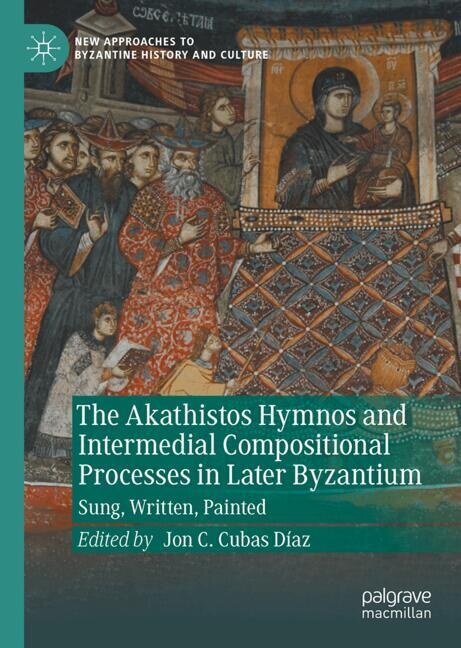 Front cover_The Akathistos Hymnos and Intermedial Compositional Processes in Later Byzantium