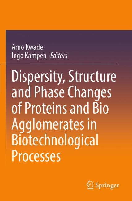Couverture_Dispersity, Structure and Phase Changes of Proteins and Bio Agglomerates in Biotechnological Processes