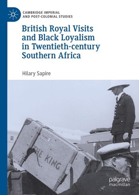 Front cover_British Royal Visits and Black Loyalism in Twentieth-century Southern Africa