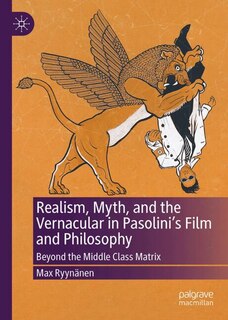 Front cover_Realism, Myth, and the Vernacular in Pasolini's Film and Philosophy