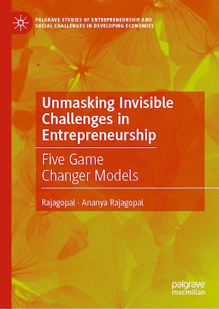 Unmasking Invisible Challenges in Entrepreneurship: Five Game Changer Models