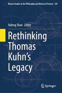 Front cover_Rethinking Thomas Kuhn's Legacy