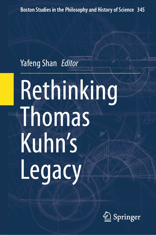 Front cover_Rethinking Thomas Kuhn's Legacy