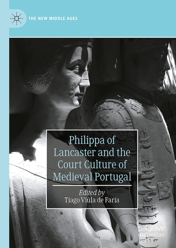 Front cover_Philippa of Lancaster and the Court Culture of Medieval Portugal