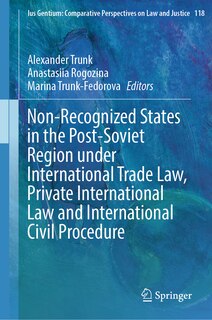 Front cover_Non-Recognized States in the Post-Soviet Region under International Trade Law, Private International Law and International Civil Procedure