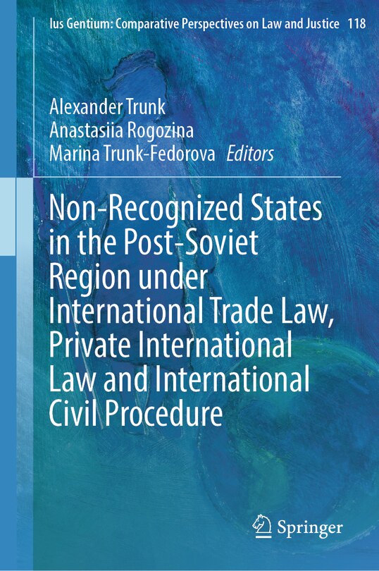 Front cover_Non-Recognized States in the Post-Soviet Region under International Trade Law, Private International Law and International Civil Procedure