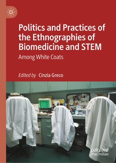 Couverture_Politics and Practices of the Ethnographies of Biomedicine and STEM