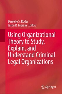Couverture_Using Organizational Theory to Study, Explain, and Understand Criminal Legal Organizations