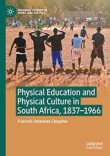 Couverture_Physical Education and Physical Culture in South Africa, 1837-1966