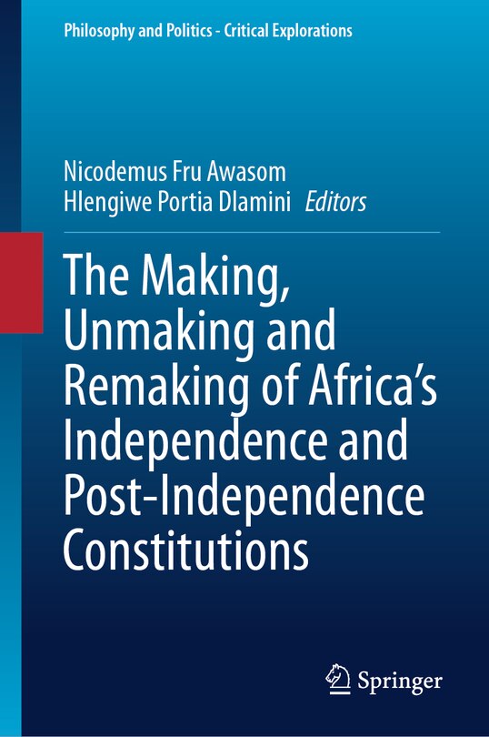 Couverture_The Making, Unmaking and Remaking of Africa's Independence and Post-Independence Constitutions