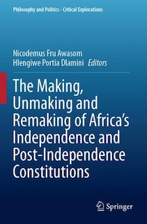 Couverture_The Making, Unmaking and Remaking of Africa's Independence and Post-Independence Constitutions