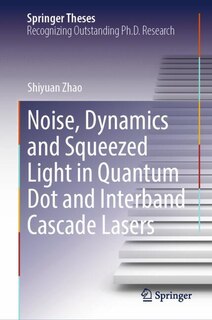 Couverture_Noise, Dynamics and Squeezed Light in Quantum Dot and Interband Cascade Lasers