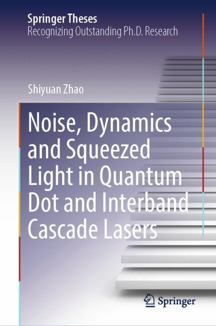 Couverture_Noise, Dynamics and Squeezed Light in Quantum Dot and Interband Cascade Lasers