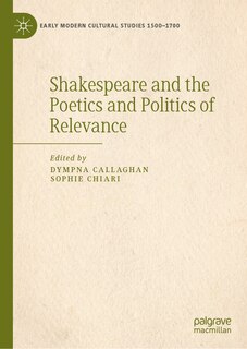 Front cover_Shakespeare and the Poetics and Politics of Relevance