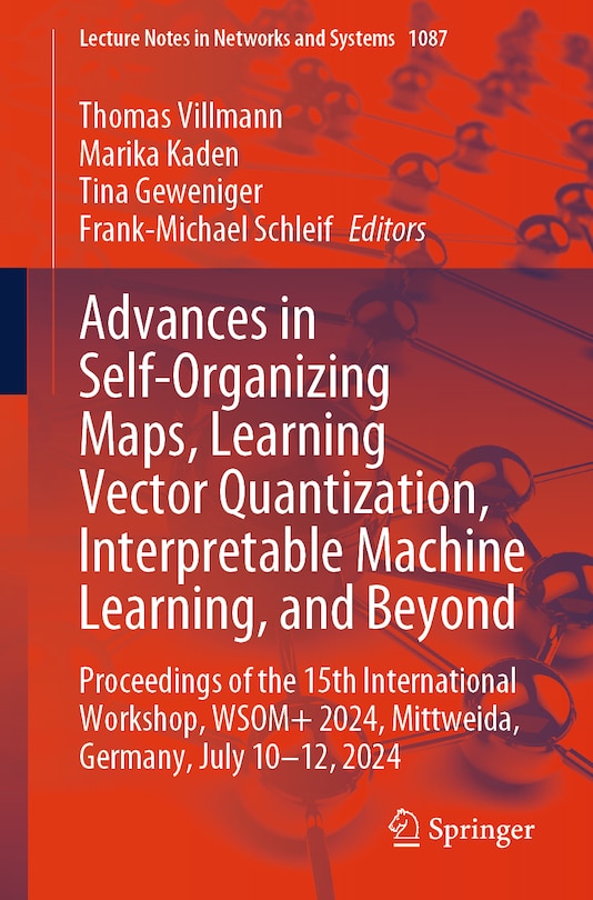 Front cover_Advances in Self-Organizing Maps, Learning Vector Quantization, Interpretable Machine Learning, and Beyond