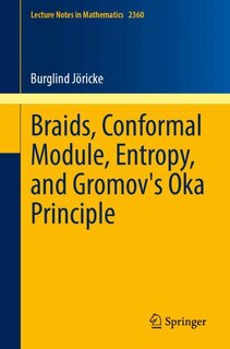 Front cover_Braids, Conformal Module, Entropy, and Gromov's Oka Principle