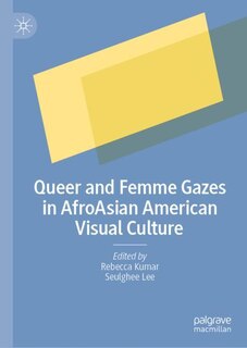 Front cover_Queer and Femme Gazes in AfroAsian American Visual Culture