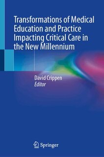 Front cover_Transformations of Medical Education and Practice Impacting Critical Care in the New Millennium