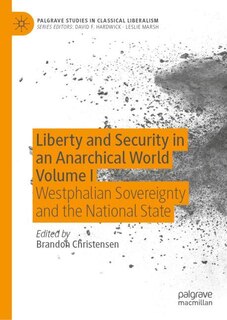 Front cover_Liberty and Security in an Anarchical World Volume I