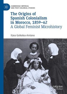 Front cover_The Origins of Spanish Colonialism in Morocco, 1859-62