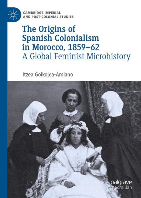 Front cover_The Origins of Spanish Colonialism in Morocco, 1859-62
