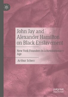 Front cover_John Jay and Alexander Hamilton on Black Enslavement