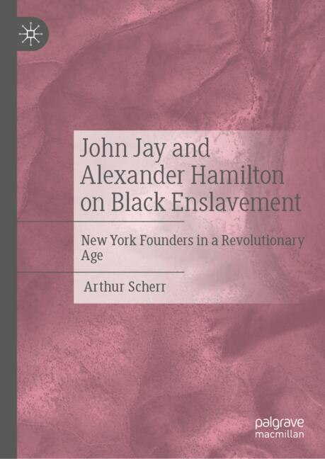 Front cover_John Jay and Alexander Hamilton on Black Enslavement