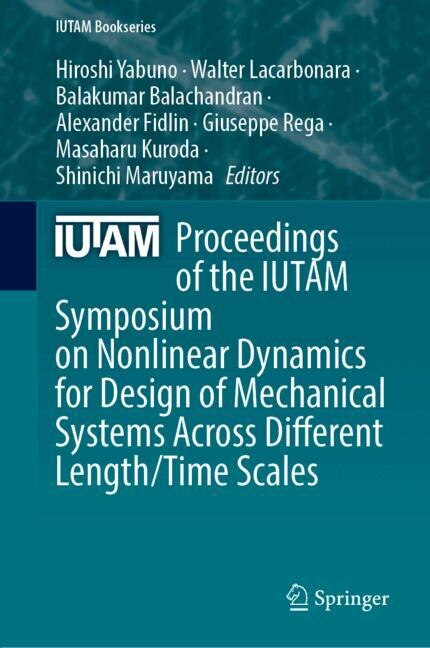 Front cover_Proceedings of the IUTAM Symposium on Nonlinear Dynamics for Design of Mechanical Systems Across Different Length/Time Scales