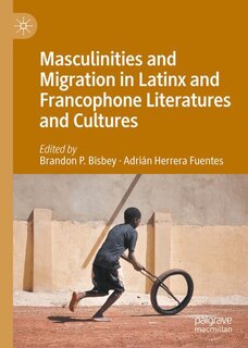 Couverture_Masculinities and Migration in Latinx and Francophone Literatures and Cultures